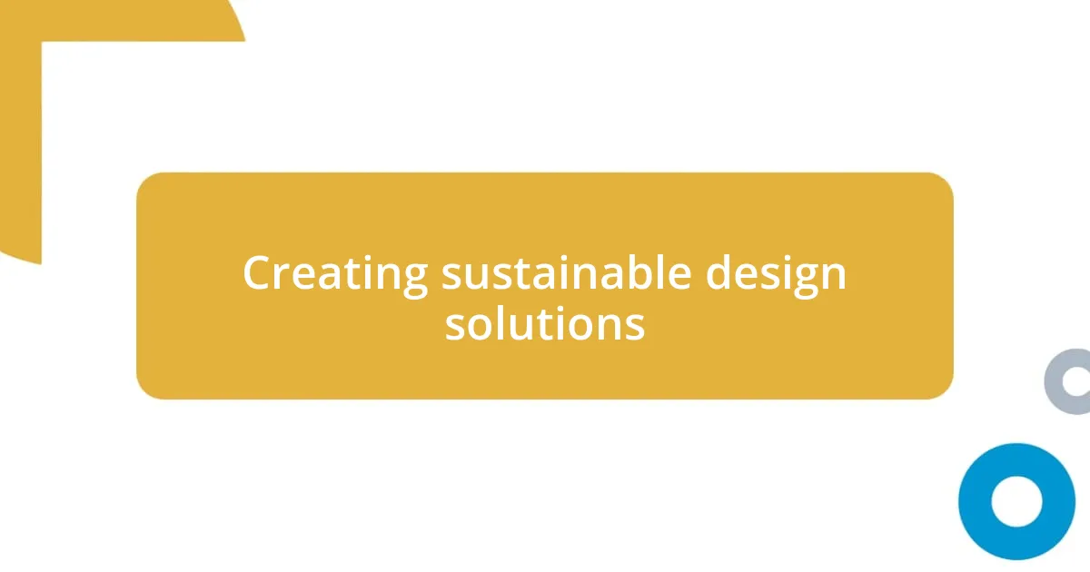 Creating sustainable design solutions