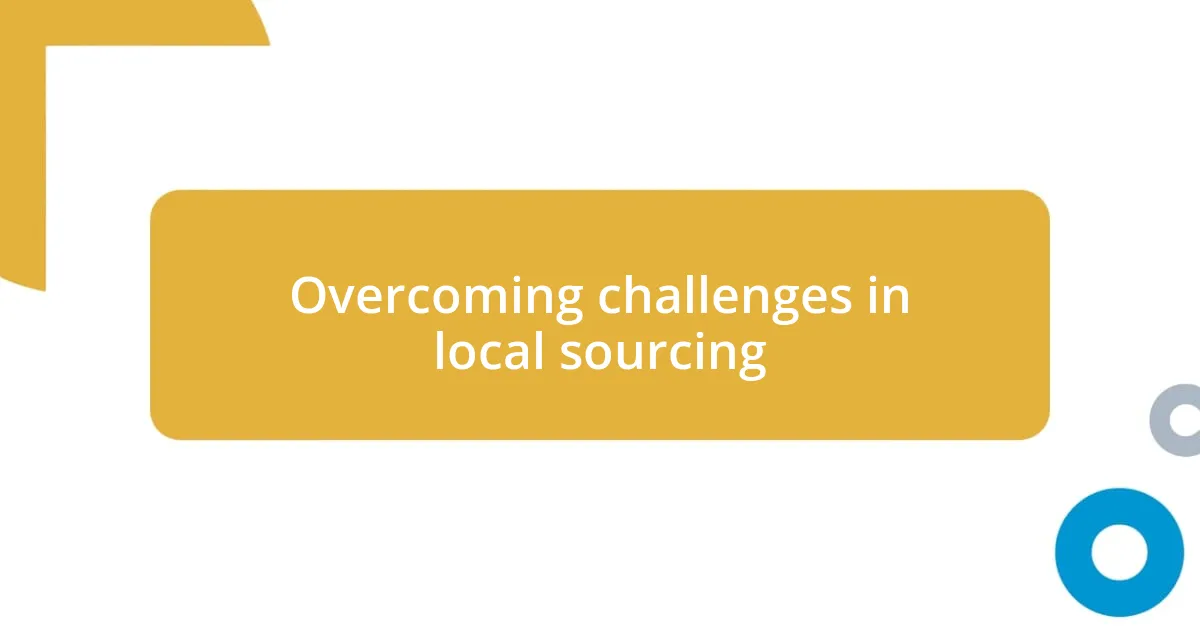 Overcoming challenges in local sourcing