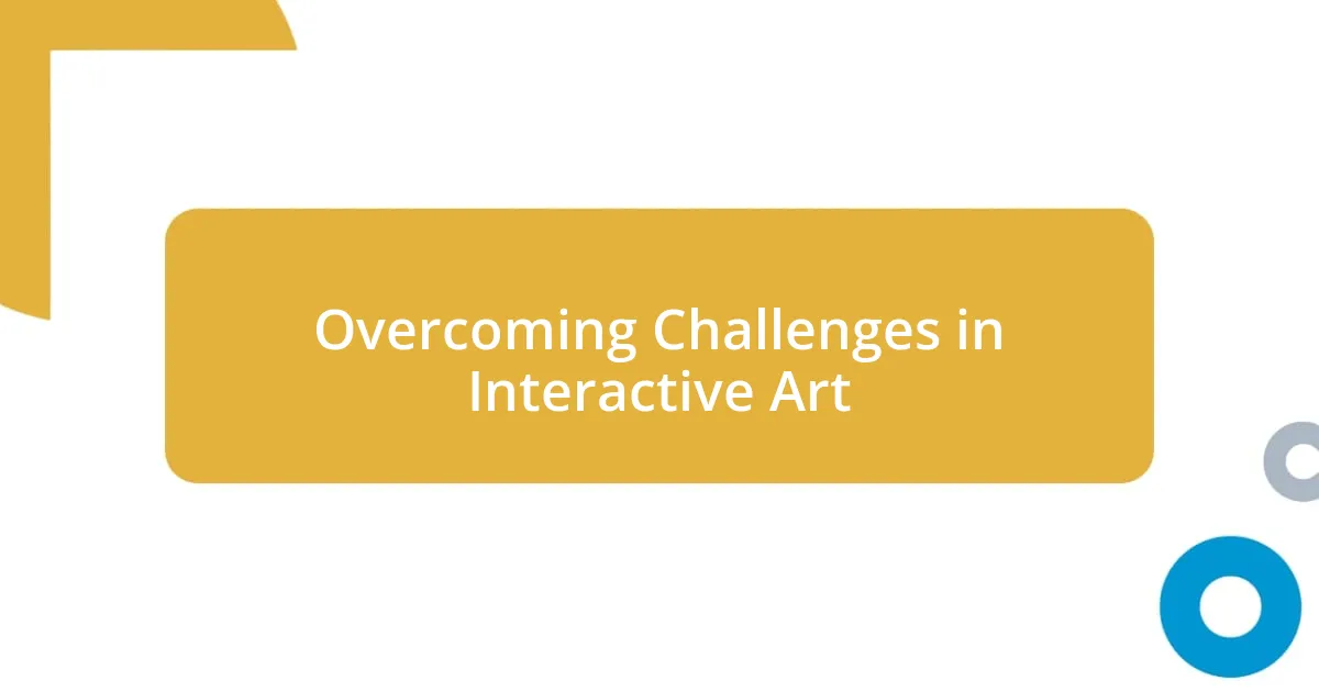 Overcoming Challenges in Interactive Art